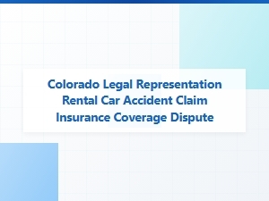 Colorado Rental Car Accident Insurance Coverage Dispute