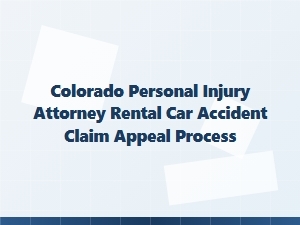 Appealing a Rental Car Accident Claim in Colorado