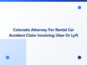 Colorado Attorney for Rental Car Accidents Involving Uber or Lyft