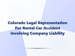 Colorado Rental Car Accident: Company Liability Claims